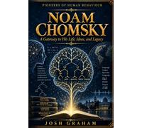 Noam Chomsky: A Gateway to His Life, Ideas, and Legacy