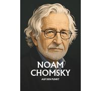 Noam Chomsky auf den Punkt: Das Wesentliche seiner Philosophie