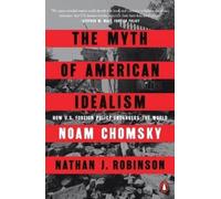 Noam Chomsky Nathan J. Robinson The Myth of American Idealism (Tascabile)