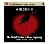 Noam Chomsky The Mafia Principle of Global Hegemony: The Middle East, Empir (CD)