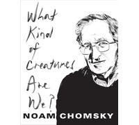 Noam Chomsky What Kind of Creatures Are We? (Tascabile)