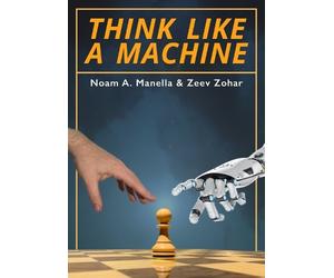 Noam Manella Zeev Zohar Think Like a Machine (Tascabile)