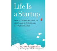 Noam Wasserman Life Is a Startup (Copertina rigida)