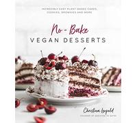 NoBake Vegan Desserts: Incredibly Easy Plant-Based Cakes, Cookies, Brownies and More