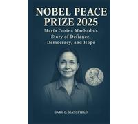 Nobel Peace Prize 2025: María Corina Machado’s Story of Defiance, Democracy, and Hope