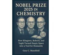 Nobel Prize 2025 in Chemistry: How Kitagawa, Robson, and Yaghi Turned Empty Space into a Tool for Humanity