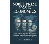 Nobel Prize 2025 in Economics: How Mokyr, Aghion, and Howitt Redefined the Future of Prosperity