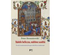 Nobile bellezza, sublime santità: Perchè la modernità ha bisogno della Messa tra
