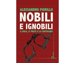 Nobili e ignobili. Il duca, il prete e la cortigiana
