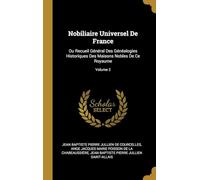 Nobiliaire Universel De France, Ou Recueil Général Des Généalogies Historiques Des Maisons Nobles De Ce Royaume (Volume 2)