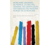 Nobiliaire Universel De France, Ou Recueil Général Des Généalogies Historiques Des Maisons Nobles De Ce Royaume (Volume 21)