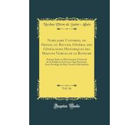 Nobiliaire Universel De France, Ou Recueil Général Des Généalogies Historiques Des Maisons Nobles De Ce Royaume (Volume 16)