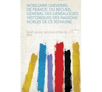 Nobiliaire Universel De France, Ou Recueil Général Des Généalogies Historiques Des Maisons Nobles De Ce Royaume (Volume 11)
