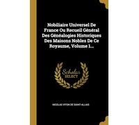 Nobiliaire Universel De France, Ou Recueil Général Des Généalogies Historiques Des Maisons Nobles De Ce Royaume (Volume 1)
