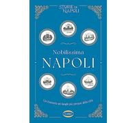Nobilissima Napoli – Un itinerario nei luoghi più preziosi della città – Cairo