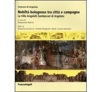 Nobiltà bolognese tra città e campagna. La villa Angelelli Zambeccari di Argelato