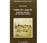 Nobiltà civile e sangue blu. Il patriziato volterrano alla fine dell'età moderna