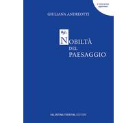 Nobiltà del paesaggio - Andreotti Giuliana