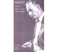 Nobiltà dello spirito e altri saggi - Mann Thomas