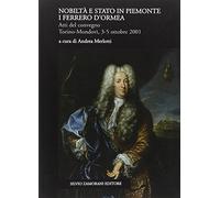 Nobiltà e Stato in Piemonte. I Ferrero d'Ormea. Atti del Convegno (Mondovì, 3-5 ottobre 2001)
