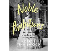 Noble Ambitions: The Fall and Rise of the Post-War Country House