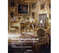Noble Magnificence: Culture of the Performing Arts in Rome 1644-1740