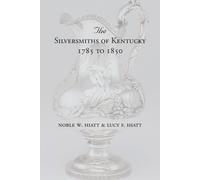 Noble W Hiatt Lucy F Hiatt The Silversmiths of Kentucky 1785 to 1850 (Tascabile)