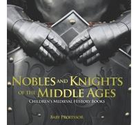Nobles and Knights of the Middle Ages-Children's Medieval History Bo (Tascabile)