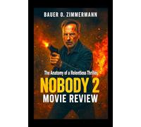 NOBODY 2: MOVIE REVIEW: The Anatomy of a Relentless Thriller