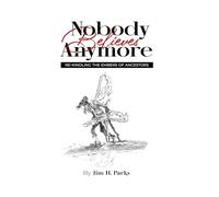 Nobody Believes Anymore: RE-KINDLING THE EMBERS OF ANCESTORS