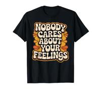 Nobody Cares About Your Feelings Ritorni sarcastici Maglietta