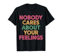 Nobody Cares About Your Feelings Ritorni sarcastici |- Maglietta