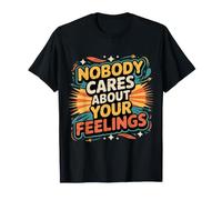 Nobody Cares About Your Feelings Ritorni sarcastici |- Maglietta