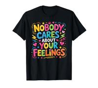 Nobody Cares About Your Feelings Sarcastic Comebacks - Maglietta