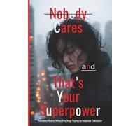 Nobody Cares (And That’s Your Superpower): Freedom Starts When You Stop Trying to Impress Everyone