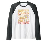 Nobody Cares Until You're Rich Pretty Or Dead - Maglia con Maniche Raglan