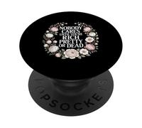 Nobody Cares Until You're Rich Pretty Or Dead |- PopSockets PopGrip Adesivo