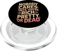 Nobody Cares Until You're Rich Pretty Or Dead - PopSockets PopGrip per MagSafe