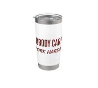 Nobody Cares Work Harder Motivation Hustle Grind Citazione Bicchiere termico in acciaio inox doppia parete
