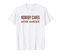 Nobody Cares Work Harder Motivation Hustle Grind Citazione Maglietta