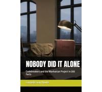 NOBODY DID IT ALONE: Codebreakers and the Manhattan Project in 200 Facts