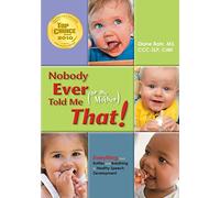 Nobody Ever Told Me or My Mother That!: Everything from Bottles and Breathing to Healthy Speech Development