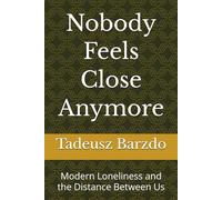 Nobody Feels Close Anymore: Modern Loneliness and the Distance Between Us