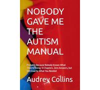 NOBODY GAVE ME THE AUTISM MANUAL: Probably Because Nobody Knows What They're Doing. 13 Chapters. Zero Answers, but Still Exactly What You Needed