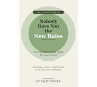 Nobody Gave You the New Rules: The Mind-and-Body Guide for New Moms