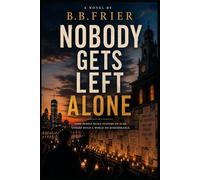 Nobody Gets Left Alone: A novel about grief, truth, and the courage to choose one another over fear.