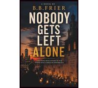 Nobody Gets Left Alone: A novel about grief, truth, and the courage to choose one another over fear.