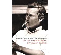 Nobody Grew but the Business: On the Life and Work of William Gaddis