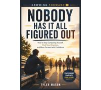 Nobody Has It All Figured Out: How to Stop Comparing Yourself, Find Your Direction, and Move Forward with Confidence: 4