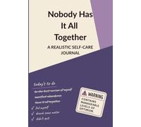 Nobody Has It All Together - A realistic self-care journal: Guided Prompts for Overthinkers, Skeptics, and Tired Humans